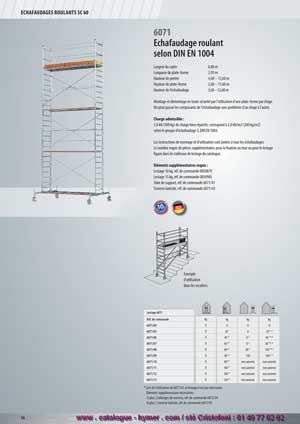 /6071 Largeur du cadre 0,80 m Longueur de la plate-forme 2,95 m Hauteur de portée 3,40 – 13,40 m / 4,60 – 13,60 m Hauteur de la plate-forme 1,40 – 11,40 m / 2,60 – 11,60 m Hauteur de l‘échafaudage 2,40 – 12,40 m / 3,60 – 12,60 m Montage et démontage en toute sécurité par l’utilisation d’une plate-forme par étage. On peut passer les éléments de l’échafaudage sans problème d’un étage à l’autre. Charge admissible : Une charge répartie de 3,0 kN (300 kg) correspond à 2,0 kN/m2 (200 kg/m2) conformément au groupe d‘échafaudages 3, DIN EN 1004. Les instructions de montage et d’utilisation sont jointes à tous les échafaudages. 